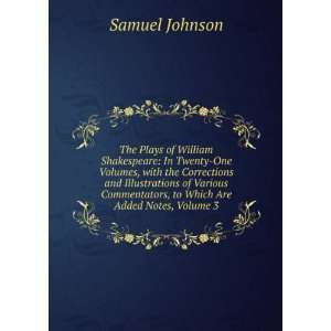   Commentators, to Which Are Added Notes, Volume 3 Samuel Johnson