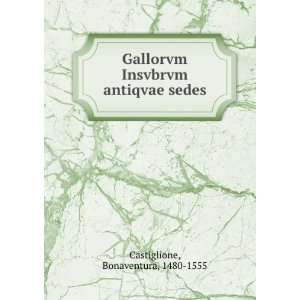  Gallorvm Insvbrvm antiqvae sedes Bonaventura, 1480 1555 