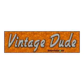  Vintage Dude   Funny Bumper Stickers (Large 14x4 inches 
