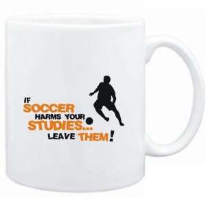  Mug White  If Soccer harms your studies leave them 