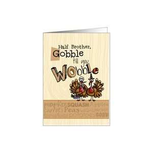  Half Brother   Thanksgiving   Gobble till you Wobble Card 