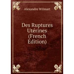  Des Ruptures UtÃ©rines (French Edition) Alexandre 