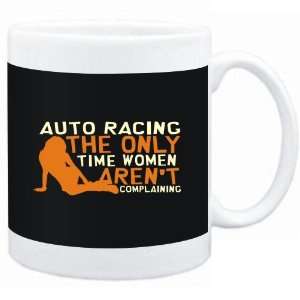 Mug Black  Auto Racing  THE ONLY TIME WOMEN ARENÂ´T COMPLAINING 