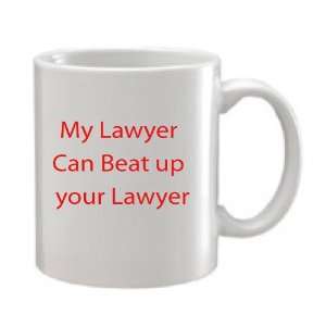 My Lawyer Can Beat up Your Lawyer. 11oz Custom Funny Ceramic Coffee 