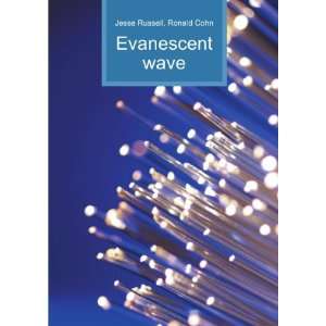  Evanescent wave Ronald Cohn Jesse Russell Books