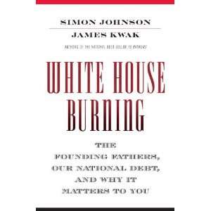 White House Burning The Founding Fathers, Our National Debt, and Why 