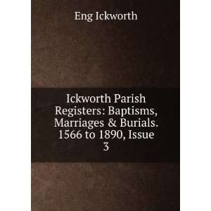   , Marriages & Burials. 1566 to 1890, Issue 3 Eng Ickworth Books