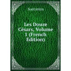 Les Douze CÃ©sars, Volume 1 (French Edition) Suetonius 