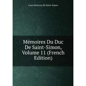   Duc De Saint Simon, Volume 11 (French Edition) Louis Rouvroy De Saint