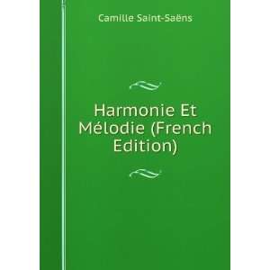   Harmonie Et MÃ©lodie (French Edition) Camille Saint SaÃ«ns Books