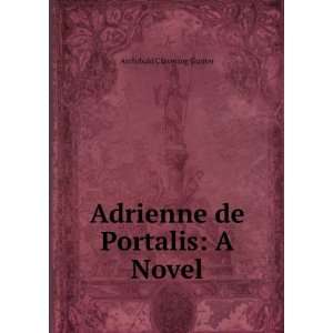  Adrienne de Portalis; a novel Archibald Clavering Gunter Books