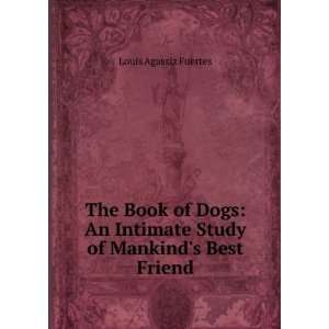   of Mankinds Best Friend Louis Agassiz Fuertes  Books