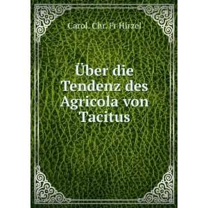   ber die Tendenz des Agricola von Tacitus Carol. Chr. Fr Hirzel Books