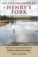 Fly Fishing Guide to the Henrys Fork Hatches, Flies, Seasons & Guide 