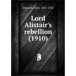    Lord Alistairs rebellion, (9781275121874) Allen Upward Books
