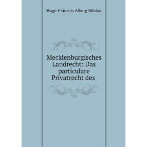   particulare Privatrecht des . Hugo Heinrich Alberg BÃ¶hlau Books