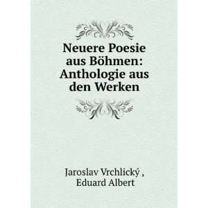   Anthologie aus den Werken Eduard Albert Jaroslav VrchlickÃ½  Books