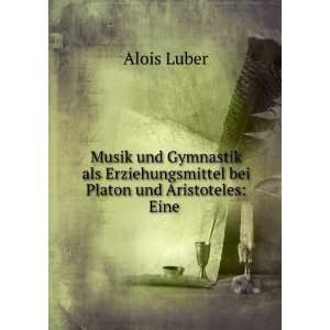   bei Platon und Aristoteles Eine . Alois Luber Books