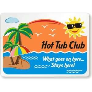 com Hot Tub Club  What Goes On Here Stays Here Aluminum Sign, 14 x 