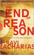   The End of Reason A Response to the New Atheists by 