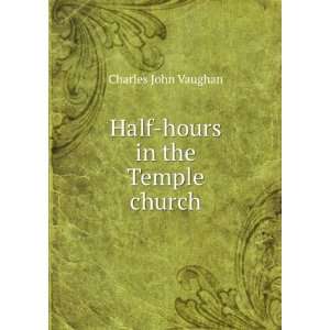    Half hours in the Temple church Charles John Vaughan Books