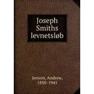    Joseph Smiths levnetslÃ¸b Andrew, 1850 1941 Jenson Books