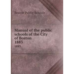   public schools of the City of Boston. 1883 Boston Public Schools