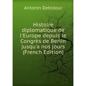   de Berlin jusqua nos jours (French Edition) Antonin Debidour Books