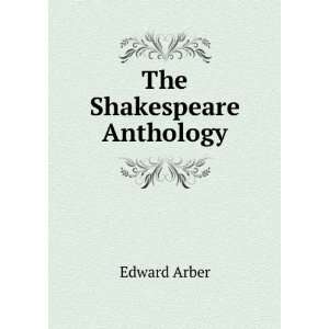  The Shakespeare Anthology Edward Arber Books