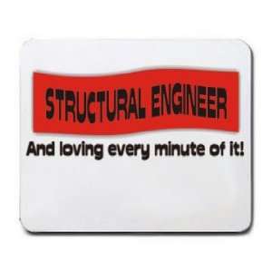 STRUCTURAL ENGINEER And loving every minute of it Mousepad