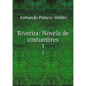    Riverita Novela de costumbres. 1 Armando Palacio ValdÃ©s Books
