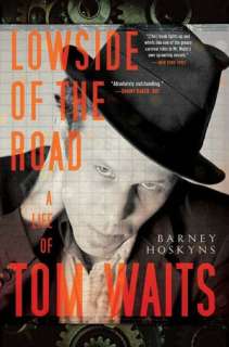   Lowside of the Road A Life of Tom Waits by Barney 