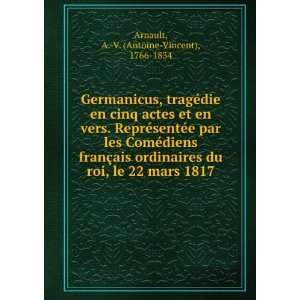   , le 22 mars 1817 A. V. (Antoine Vincent), 1766 1834 Arnault Books