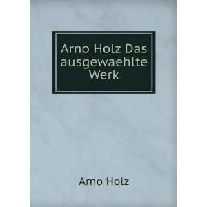  Arno Holz Das ausgewaehlte Werk Arno Holz Books