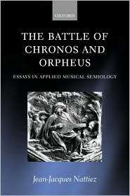 The Battle of Chronos and Orpheus Essays in Applied Musical Semiology 