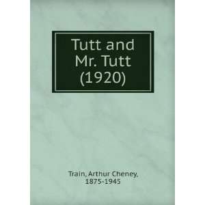  Tutt and Mr. Tutt (1920) (9781275340404) Arthur Cheney 
