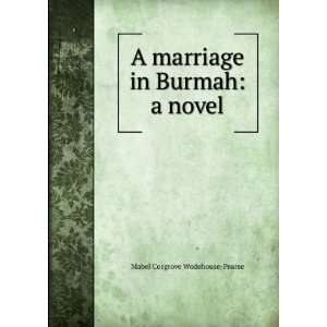  A marriage in Burmah a novel Mabel Cosgrove Wodehouse 