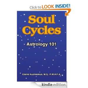 Soul Cycles Astrology 101 M.S., P.M.A.F.A. Elaine Kuzmeskus  
