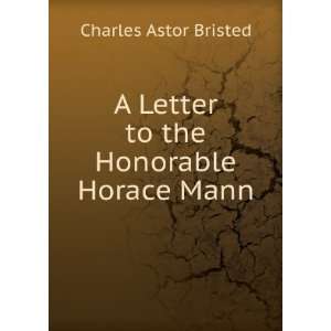   Letter to the Honorable Horace Mann Charles Astor Bristed Books