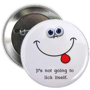  NOT GOING TO LICK ITSELF Funny Face 2.25 inch Pinback 