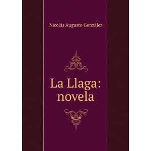   Llaga Novela (Spanish Edition) NicolÃ¡s Augusto GonzÃ¡lez Books
