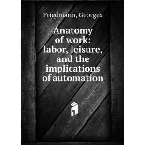   leisure, and the implications of automation Georges Friedmann Books