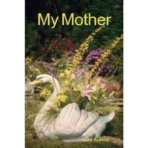  My Mother (9780557358540) Mike Axelrod Books