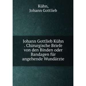  Bandagen fÃ¼r angehende WundÃ¤rzte Johann Gottlieb KÃ¼hn Books