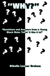    Questions and Answers from a Young Black Male Tellin it like it is