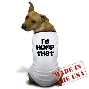  Funny Id Hump That Funny Dog T Shirt by  Pet 