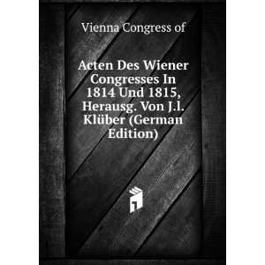  Acten Des Wiener Congresses In 1814 Und 1815, Herausg. Von 