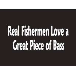 086 Real Fisherman Love A Good Piece Of Bass Bumper Sticker / Vinyl 
