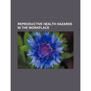   health hazards in the workplace (9781234219536) U.S. Government