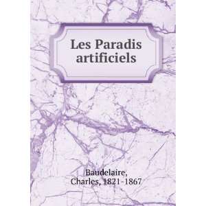    Les Paradis artificiels Charles, 1821 1867 Baudelaire Books